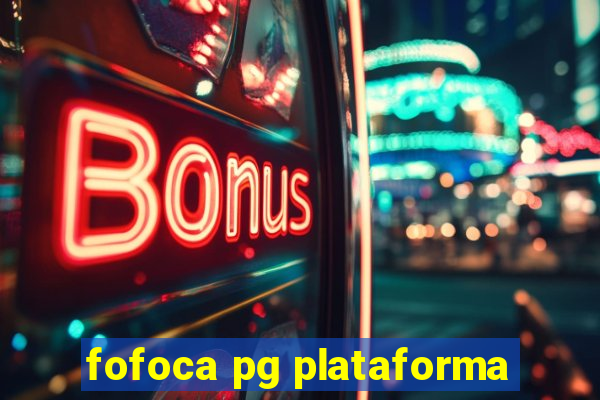 fofoca pg plataforma